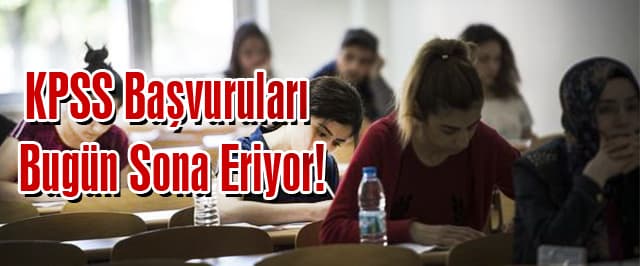 KPSS başvuruları bugün sona eriyor!